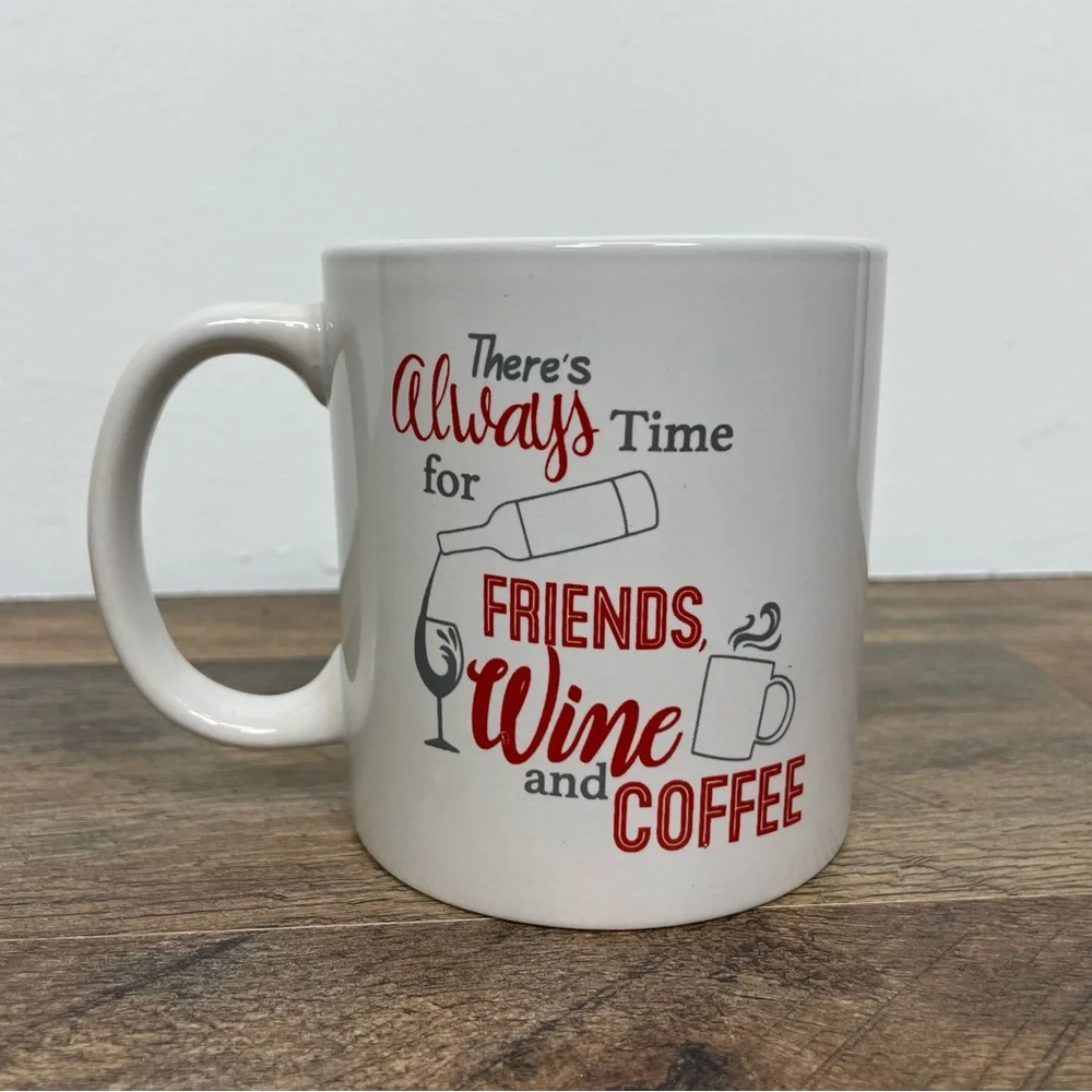 There's Always Time For Friends Wine And Coffee Mug